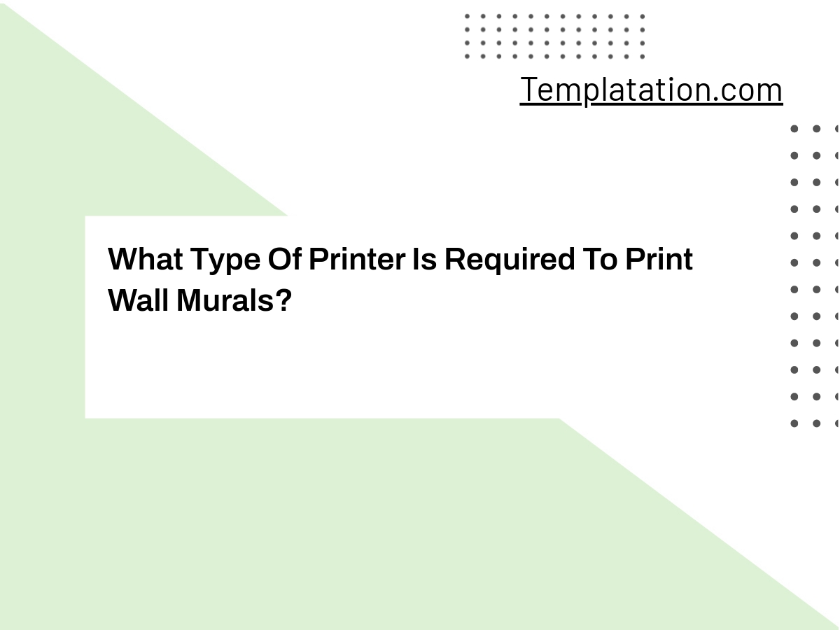 What Type Of Printer Is Required To Print Wall Murals?