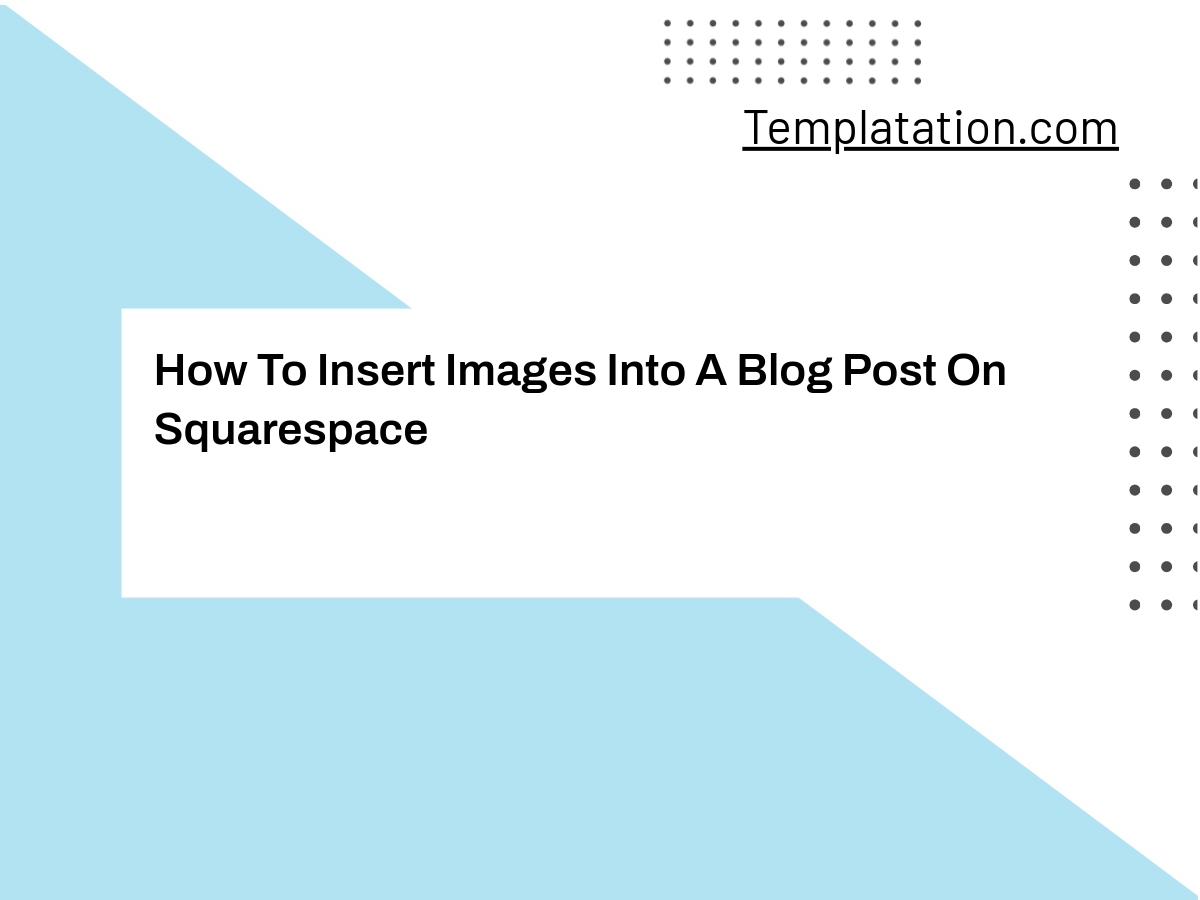 How To Insert Images Into A Blog Post On Squarespace